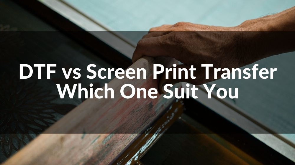 DTF VS Screen print transfer